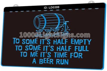 LD0399 To Some its Half Empty Full To Me its Time For a Beer Run